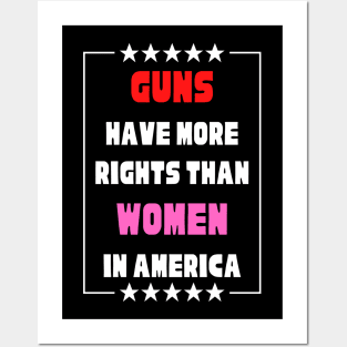 Guns Have More Rights Than Women in America Posters and Art